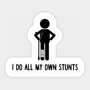 I Do All My Own Stunts Sticker